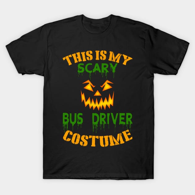 This Is My Scary Bus Driver Costume T-Shirt by jeaniecheryll